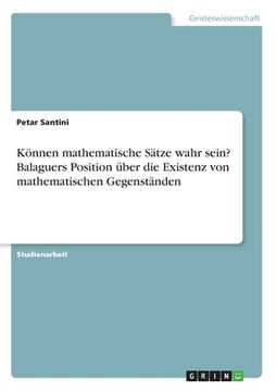 portada Können mathematische Sätze wahr sein? Balaguers Position über die Existenz von mathematischen Gegenständen (in German)