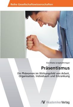 portada Präsentismus: Ein Phänomen im Wirkungsfeld von Arbeit, Organisation, Individuum und Erkrankung