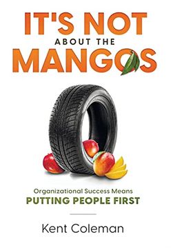 portada It's not About the Mangos: Organizational Success Means Putting People First 