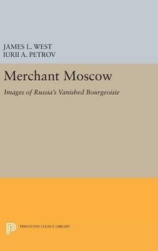 portada Merchant Moscow: Images of Russia's Vanished Bourgeoisie (Princeton Legacy Library) (en Inglés)