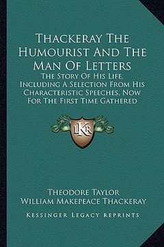 portada thackeray the humourist and the man of letters: the story of his life, including a selection from his characteristic speeches, now for the first time
