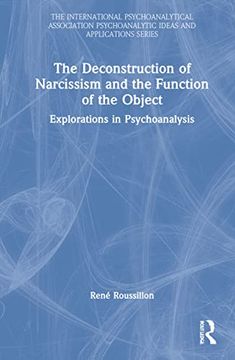 portada The Deconstruction of Narcissism and the Function of the Object: Explorations in Psychoanalysis (The International Psychoanalytical Association Psychoanalytic Ideas and Applications Series) (en Inglés)