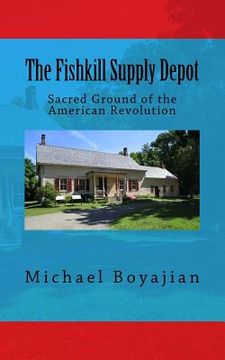 portada The Fishkill Supply Depot: Sacred Ground of the American Revolution (en Inglés)