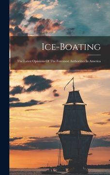 portada Ice-boating: The Latest Opinions Of The Foremost Authorities In America