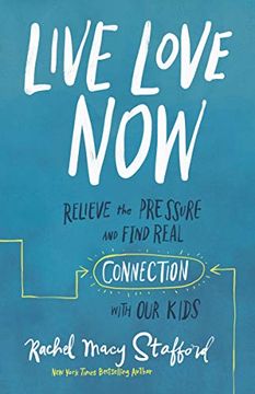 portada Live Love Now: Relieve the Pressure and Find Real Connection With our Kids 