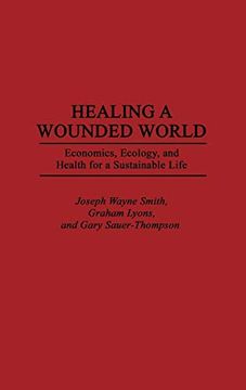 portada Healing a Wounded World: Economics, Ecology, and Health for a Sustainable Life 