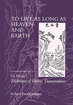 portada To Live as Long as Heaven and Earth: A Translation and Study of ge Hong's Traditions of Divine Transcendents (en Inglés)