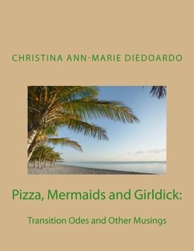 portada Pizza, Mermaids and Girldick:: Transition Odes and Other Musings