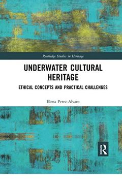 portada Underwater Cultural Heritage: Ethical Concepts and Practical Challenges (Routledge Studies in Heritage) (in English)