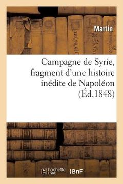 portada Campagne de Syrie, Fragment d'Une Histoire Inédite de Napoléon: Académie de Besançon, 27 Janvier 1848