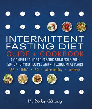 portada Intermittent Fasting Diet Guide and Cookbook: A Complete Guide to 16: 8, Omad, 5: 2, Alternate-Day, and More (en Inglés)