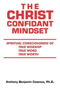 portada The Christ Confidant Mindset: Spiritual Consciousness of True Worship, True Word, True Worth (en Inglés)