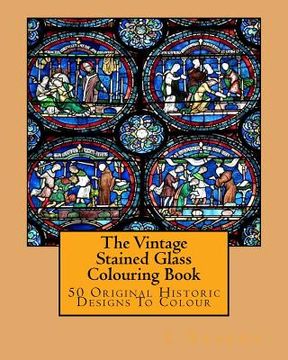 portada The Vintage Stained Glass Colouring Book: 50 Original Historic Designs To Colour (en Inglés)
