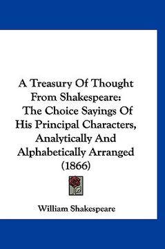 portada a treasury of thought from shakespeare: the choice sayings of his principal characters, analytically and alphabetically arranged (1866) (en Inglés)