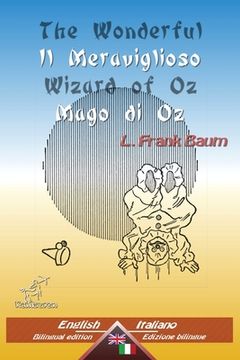 portada The Wonderful Wizard of Oz - Il Meraviglioso Mago di Oz: Bilingual parallel text - Bilingue con testo inglese a fronte: English - Italian / Inglese - (en Italiano)