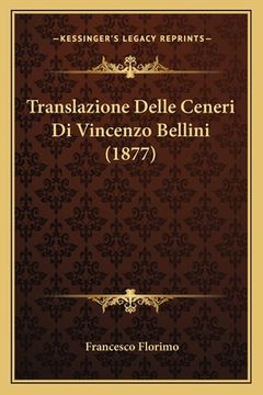 portada Translazione Delle Ceneri Di Vincenzo Bellini (1877) (en Italiano)