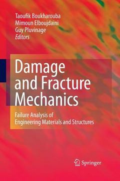 portada Damage and Fracture Mechanics: Failure Analysis of Engineering Materials and Structures