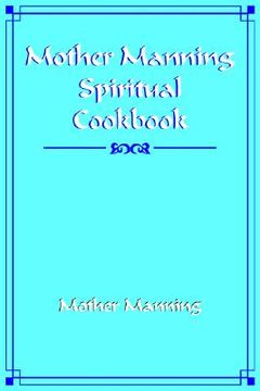 portada mother manning spiritual cookbook (en Inglés)