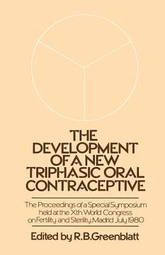 portada The Development of a New Triphasic Oral Contraceptive: The Proceedings of a Special Symposium Held at the 10th World Congress on Fertility and Sterili (en Inglés)