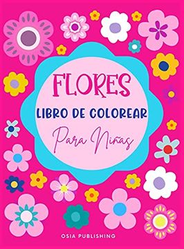 Libro Flores Libro de Colorear Para Niñas: Libro Para Colorear con  Increíbles Diseños de Flores Para Ni De Osia Publishing - Buscalibre