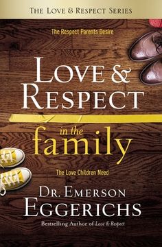 portada Love and Respect in the Family: The Respect Parents Desire; The Love Children Need 