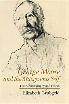 portada George Moore and the Autogenous Self: The Autobiography and Fiction (Irish Studies) (en Inglés)