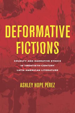 portada Deformative Fictions: Cruelty and Narrative Ethics in Twentieth-Century Latin American Literature (en Inglés)