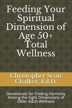 portada Feeding Your Spiritual Dimension of Age 50+ Total Wellness: Devotionals for Finding Harmony Among the Eight Dimensions of Older Adult Wellness (en Inglés)