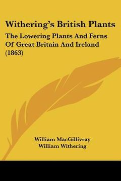 portada withering's british plants: the lowering plants and ferns of great britain and ireland (1863) (en Inglés)