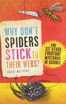 portada Why Don't Spiders Stick to Their Webs? And 317 Other Everyday Mysteries of Science (in English)