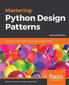 portada Mastering Python Design Patterns: A Guide to Creating Smart, Efficient, and Reusable Software, 2nd Edition (en Inglés)