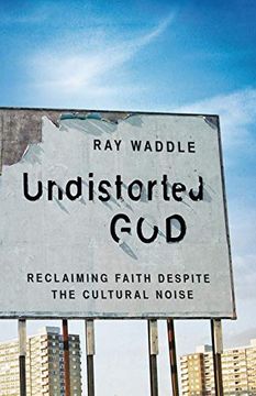portada Undistorted God: Reclaiming Faith Despite the Cultural Noise (in English)