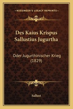 portada Des Kaius Krispus Sallustius Jugurtha: Oder Jugurthinischer Krieg (1829) (en Alemán)