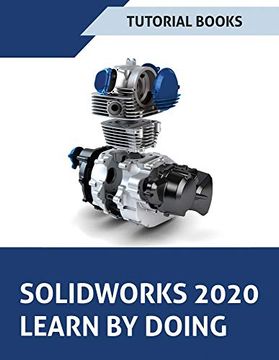 portada Solidworks 2020 Learn by Doing: Sketching, Part Modeling, Assembly, Drawings, Sheet Metal, Surface Design, Mold Tools, Weldments, Model-Based Dimensions, Appearances, and Simulationxpress (en Inglés)