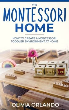 portada The Montessori Home: How to Create a Montessori Toddler Environment at Home (en Inglés)