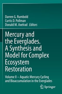 portada Mercury and the Everglades. a Synthesis and Model for Complex Ecosystem Restoration: Volume II - Aquatic Mercury Cycling and Bioaccumulation in the Ev (in English)