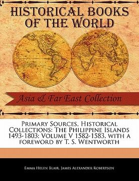 portada primary sources, historical collections: the philippine islands 1493-1803; volume v 1582-1583, with a foreword by t. s. wentworth (en Inglés)