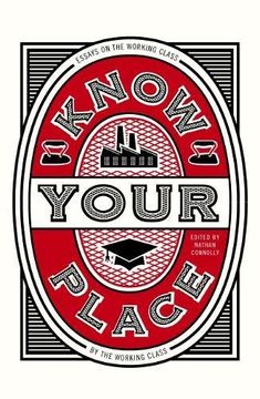 portada Know Your Place: Essays on the Working Class by the Working Class 
