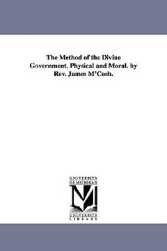 portada the method of the divine government, physical and moral. by rev. james m'cosh. (en Inglés)