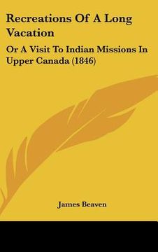 portada recreations of a long vacation: or a visit to indian missions in upper canada (1846) (en Inglés)