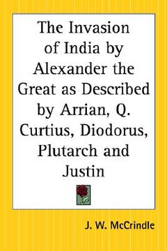 portada the invasion of india by alexander the great as described by arrian, q. curtius, diodorus, plutarch and justin (en Inglés)