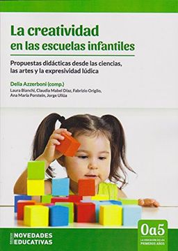 portada La Creatividad en las Escuelas Infantiles. Propuestas Didácticas Desde las Ciencias, las Artes y la Expresividad Lúdica.