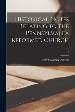 portada Historical Notes Relating to the Pennsylvania Reformed Church; 1 (en Inglés)