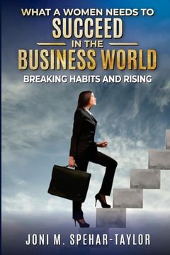 portada What a Women Needs to Succeed in the Business World: Breaking Habits and Rising