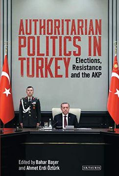 portada Authoritarian Politics in Turkey: Elections, Resistance and the akp (en Inglés)