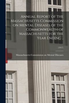 portada Annual Report of the Massachusetts Commission on Mental Diseases of the Commonwealth of Massachusetts for the Year Ending ..; (1917)