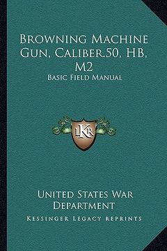 portada browning machine gun, caliber.50, hb, m2: basic field manual