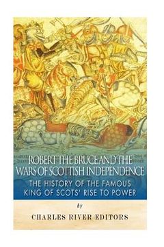 portada Robert the Bruce and the Wars of Scottish Independence: The History of the Famous King of Scots' Rise to Power (in English)