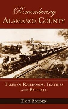 portada Remembering Alamance County: Tales of Railroads, Textiles and Baseball (en Inglés)