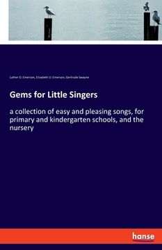 portada Gems for Little Singers: a collection of easy and pleasing songs, for primary and kindergarten schools, and the nursery (en Inglés)